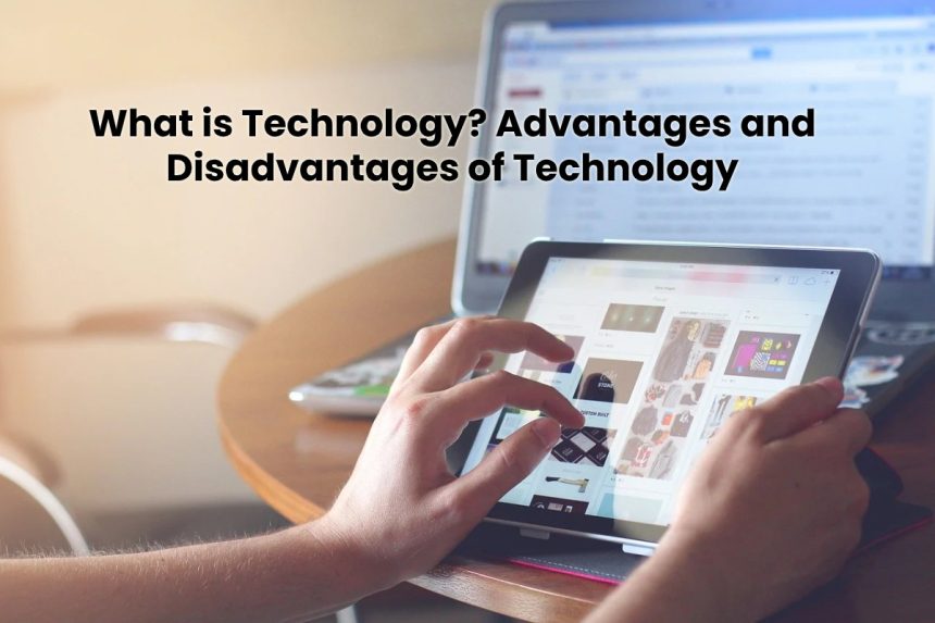 image result for What is Technology - Advantages and Disadvantages of Technology