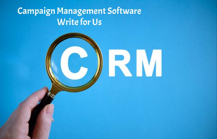 Campaign Management Software Write for Us