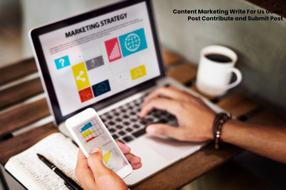 Content Marketing Write For Us Guest Post Contribute and Submit Post