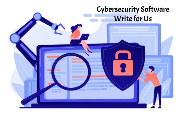 Cybersecurity Software Write for Us