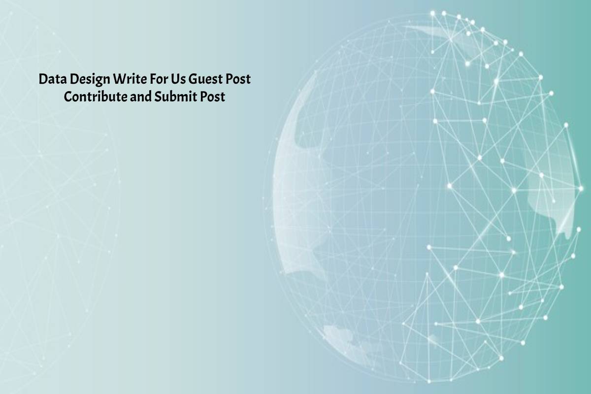 Data Design Write For Us Guest Post Contribute and Submit Post