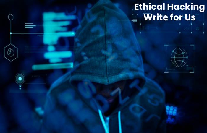 Ethical Hacking Write for Us
