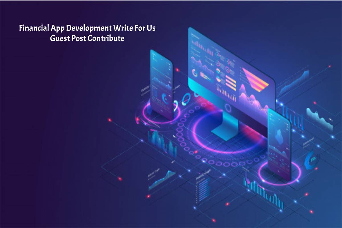 Financial App Development Write For Us Guest Post Contribute