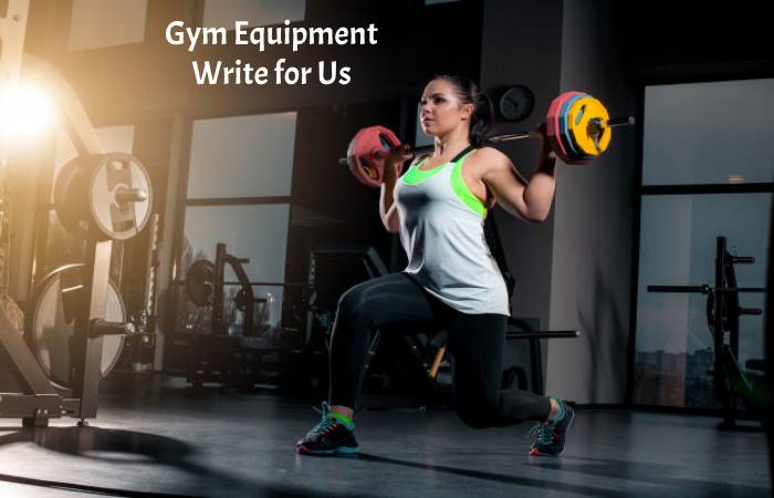 Gym Equipment Write for Us