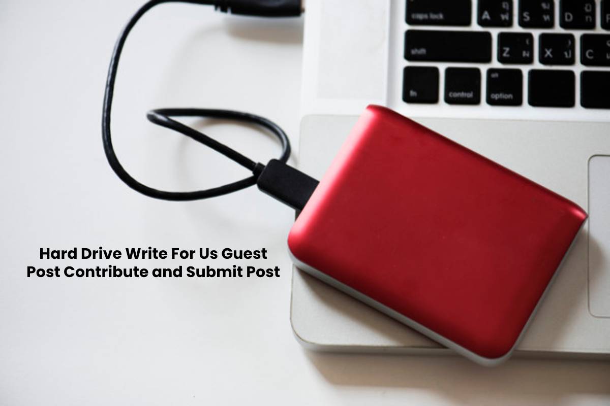 Hard Drive Write For Us Guest Post Contribute and Submit Post