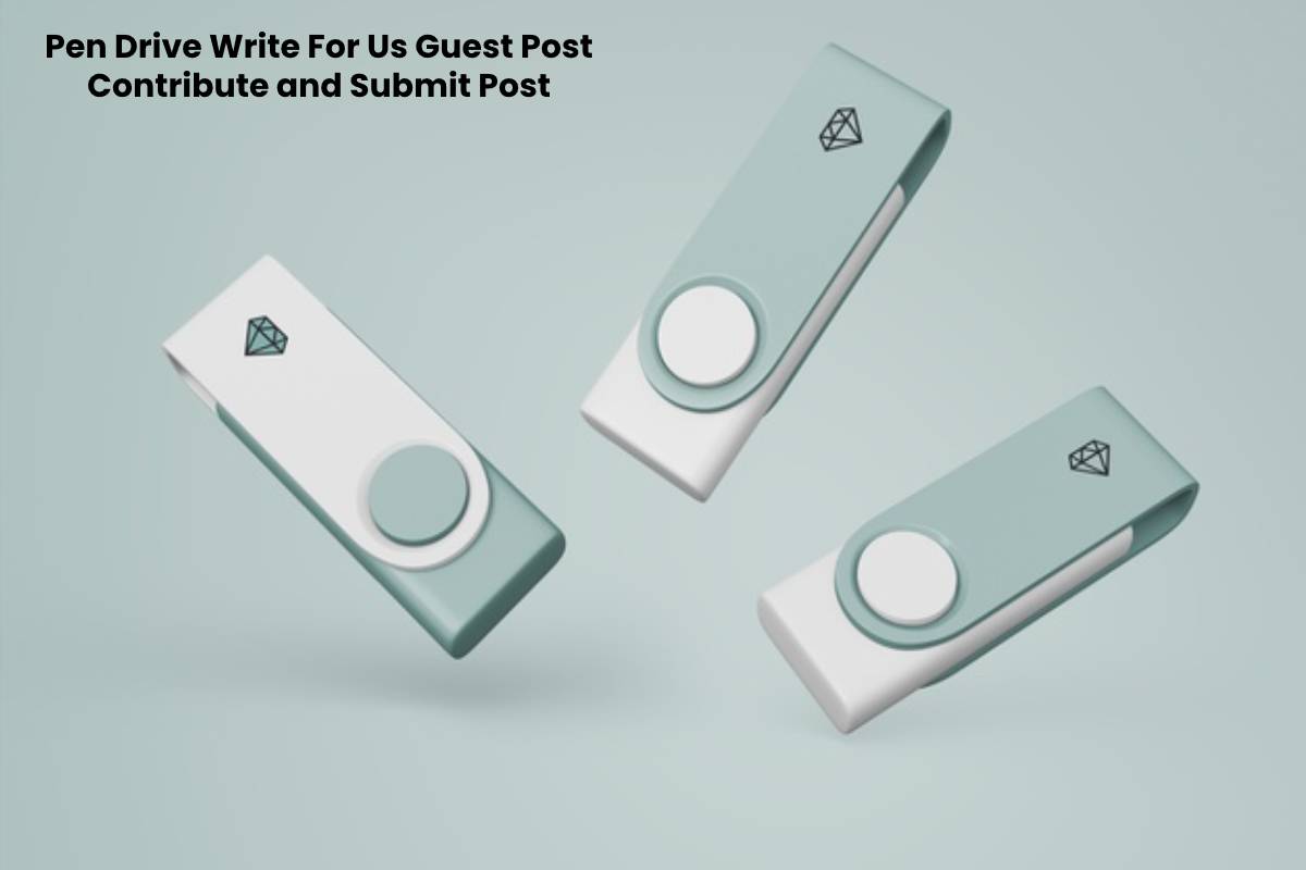 Pen Drive Write For Us Guest Post Contribute and Submit Post