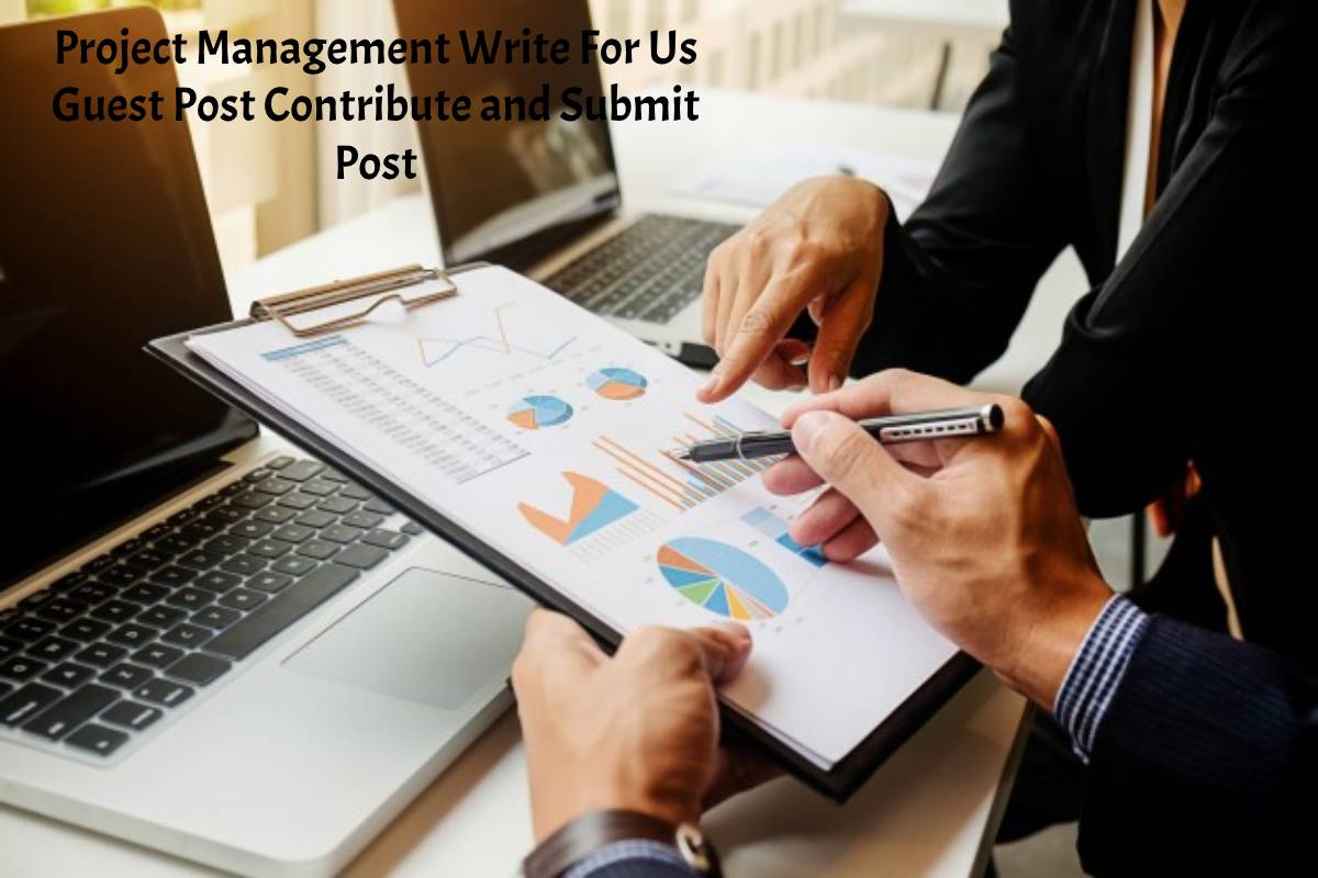 Project Management Write For Us Guest Post Contribute and Submit Post