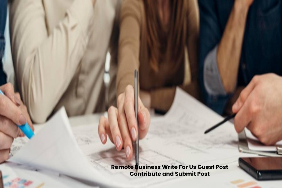 Remote Business Write For Us Guest Post Contribute and Submit Post