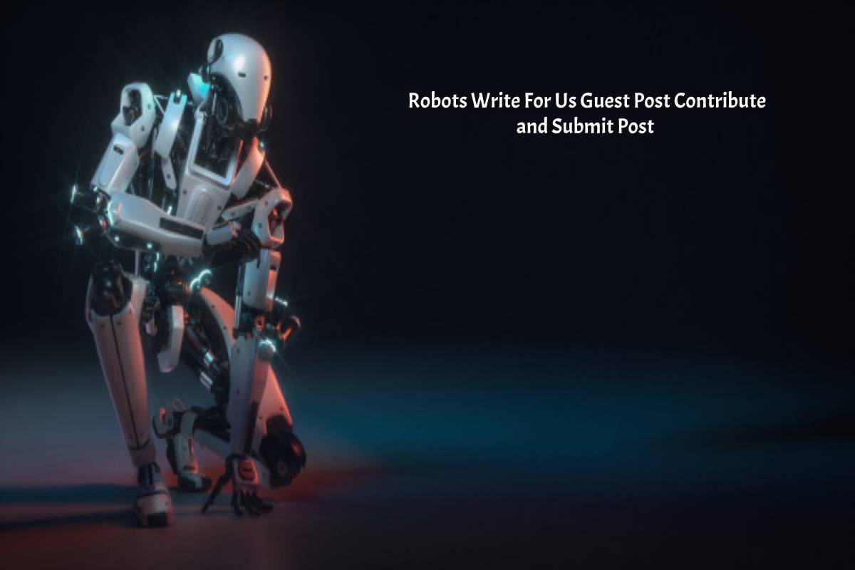 Robots Write For Us Guest Post Contribute and Submit Post