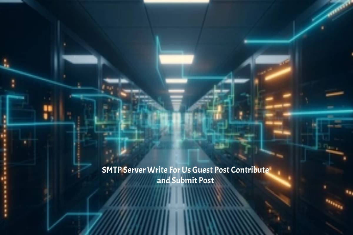 SMTP Server Write For Us Guest Post Contribute and Submit Post