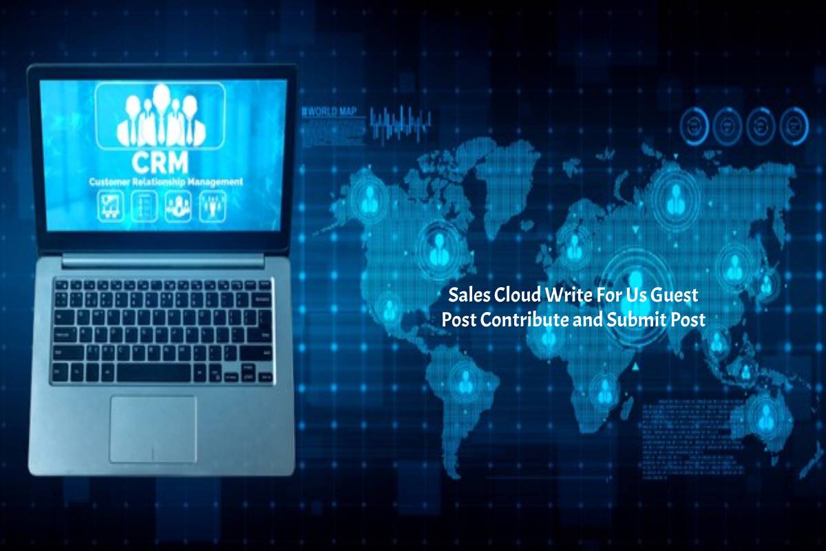 Sales Cloud Write For Us Guest Post Contribute and Submit Post