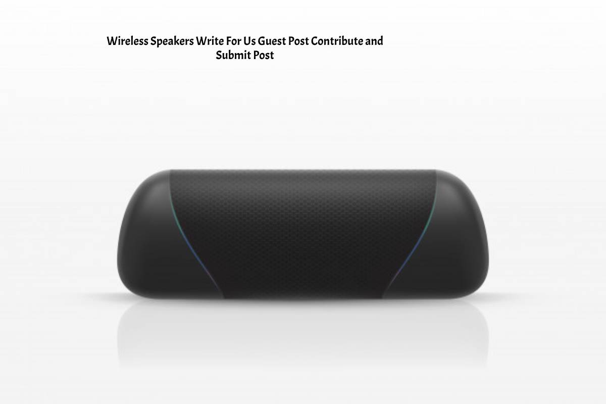 Wireless Speakers Write For Us Guest Post Contribute and Submit Post