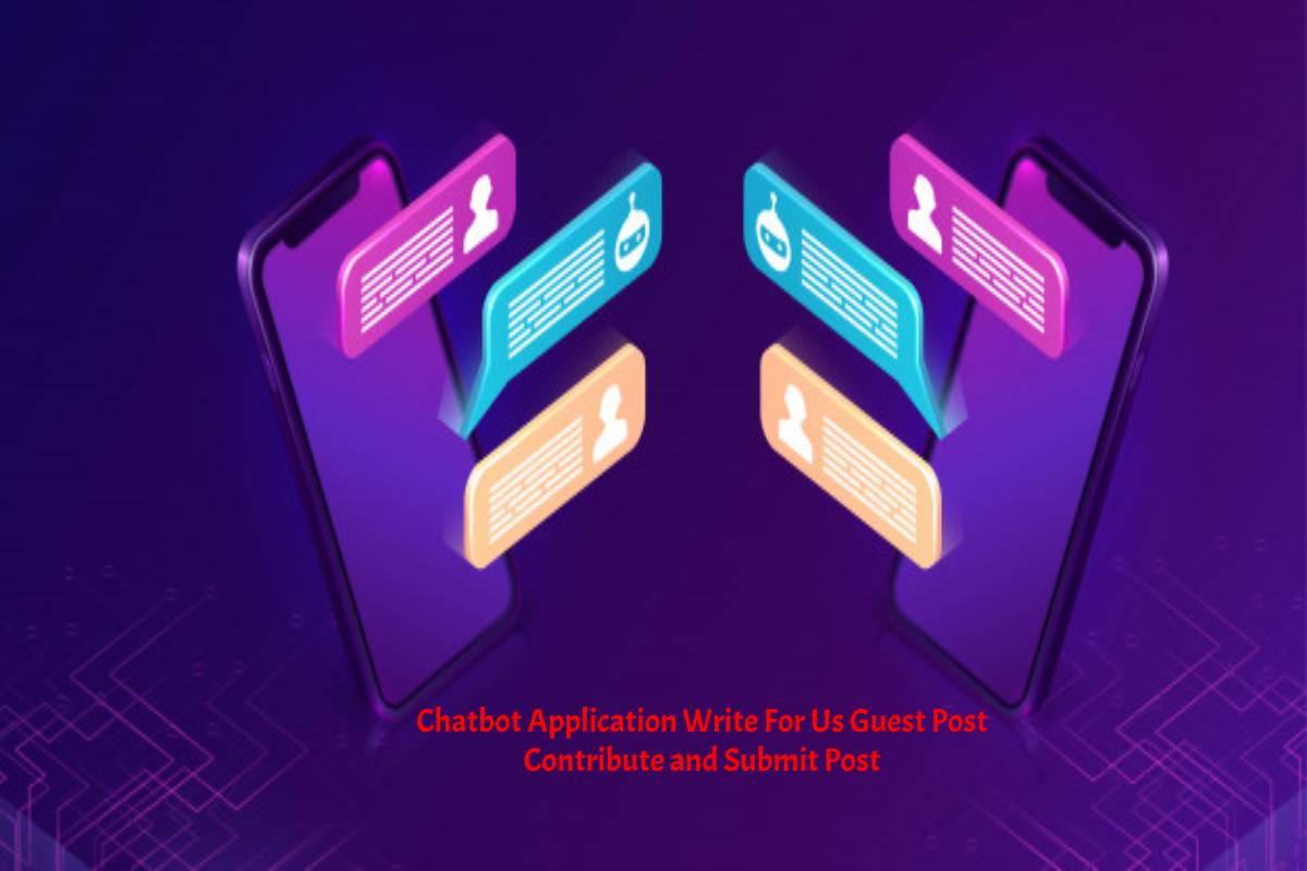 Chatbot Application Write For Us Guest Post Contribute and Submit Post
