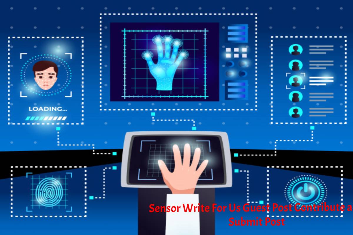Sensor Write For Us Guest Post Contribute and Submit Post