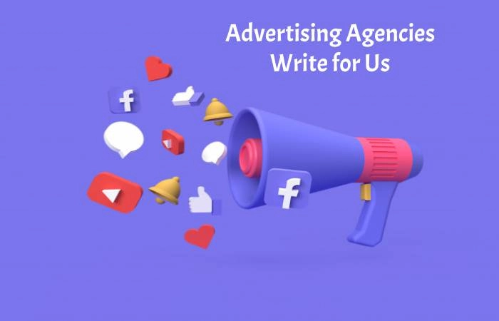 Advertising Agencies Write for Us