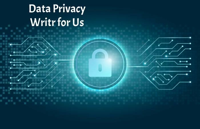 Data Privacy Write for Us