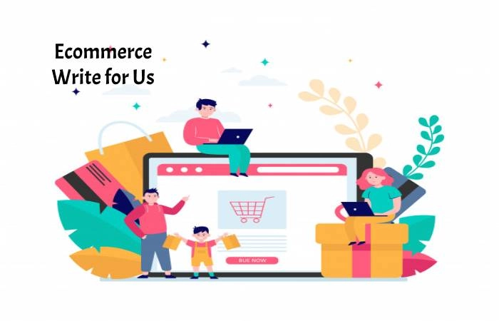 Ecommerce Write for Us