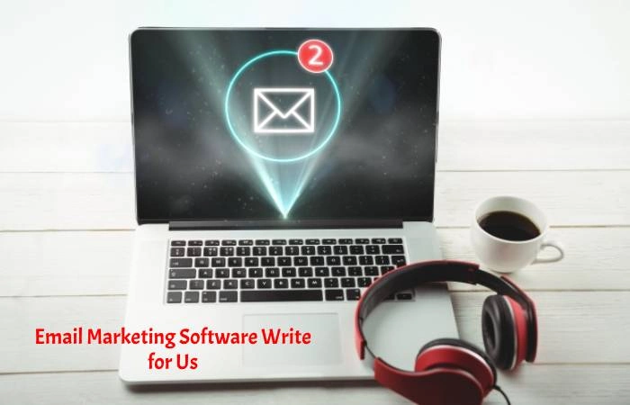 Email Marketing Software Write for Us