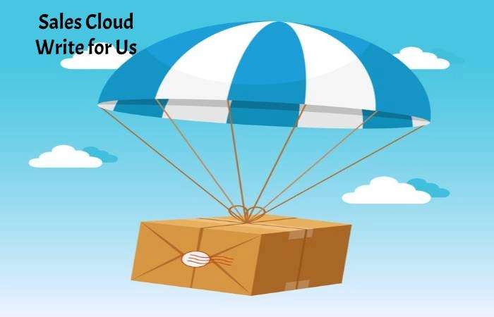 Sales Cloud Write for Us