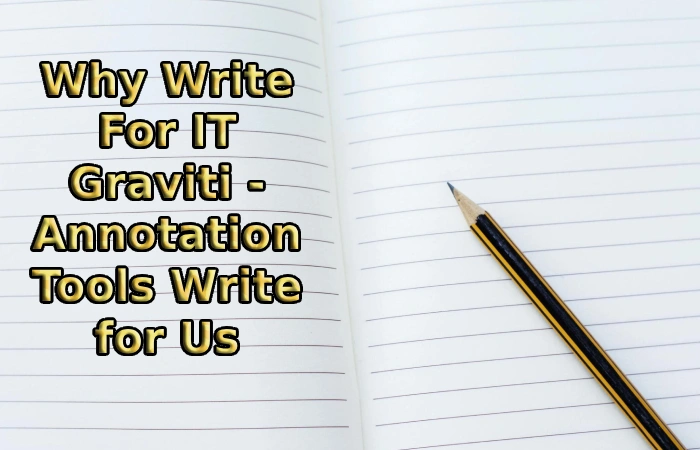 Why Write For IT Graviti - Annotation Tools Write for Us