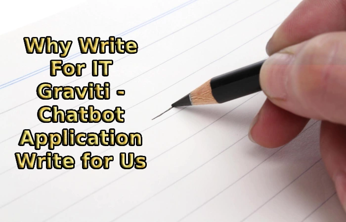 Why Write For IT Graviti - Chatbot Application Write for Us