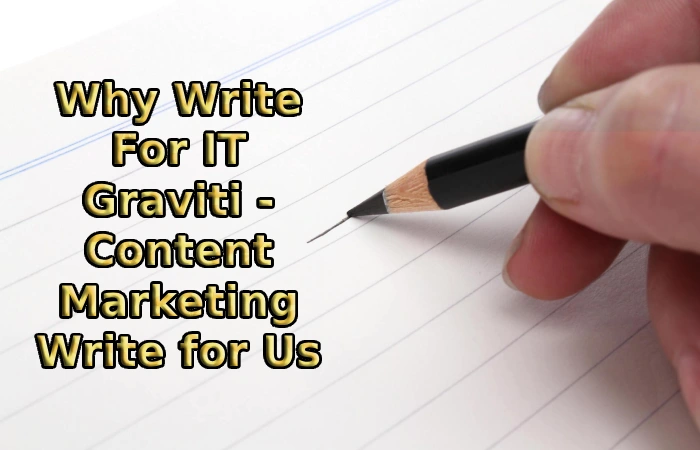 Why Write For IT Graviti - Content Marketing Write for Us