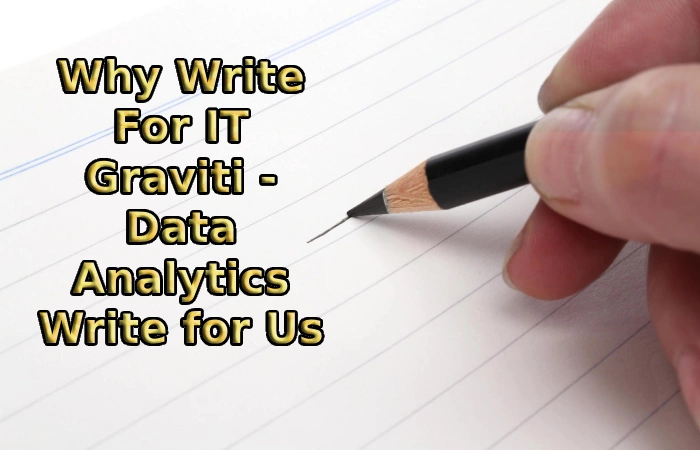 Why Write For IT Graviti - Data Analytics Write for Us