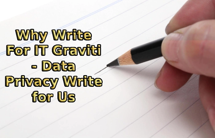 Why Write For IT Graviti - Data Privacy Write for Us