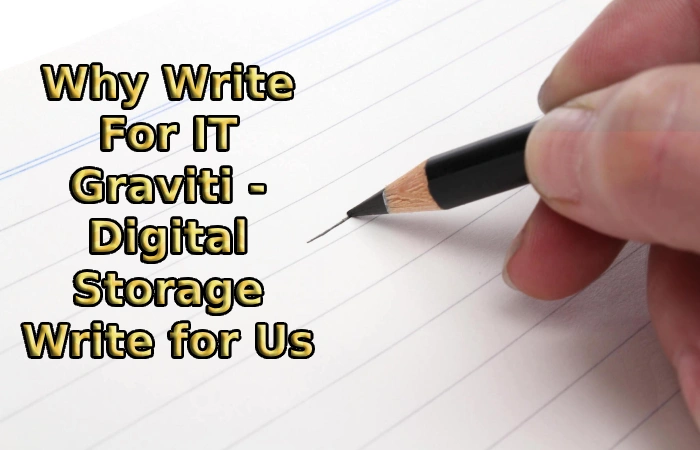 Why Write For IT Graviti - Digital Storage Write for Us