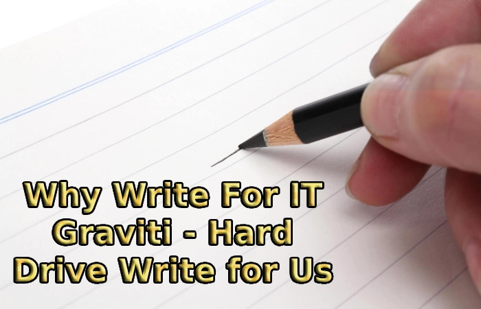 Why Write For IT Graviti - Hard Drive Write for Us