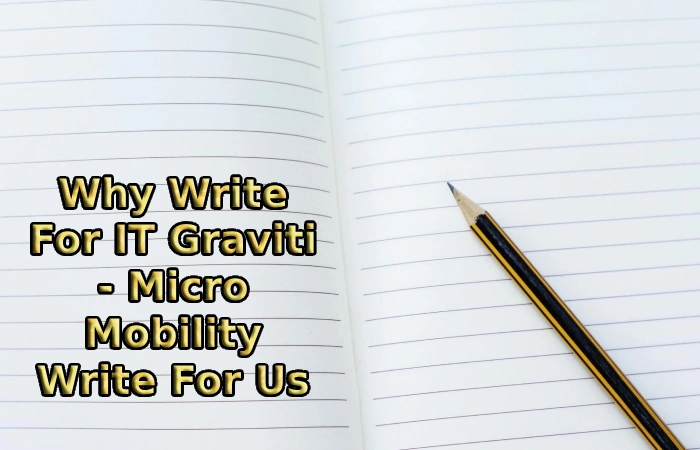 Why Write For IT Graviti - Micro Mobility Write For Us