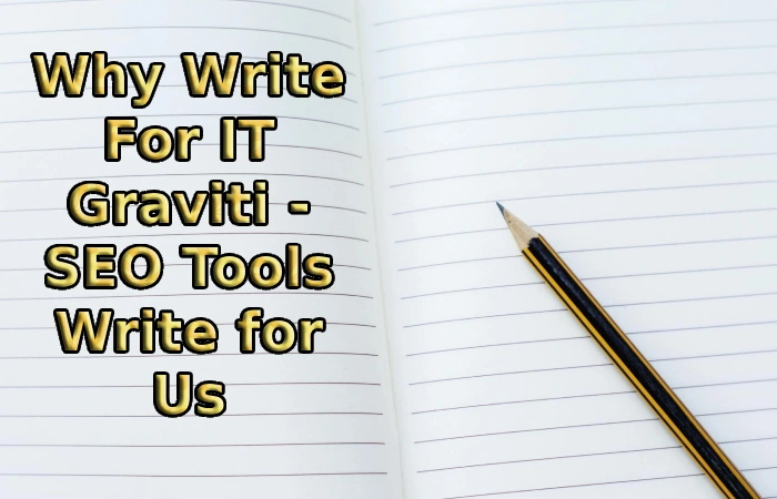 Why Write For IT Graviti - SEO Tools Write for Us
