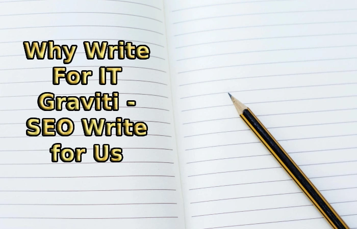 Why Write For IT Graviti - SEO Write for Us