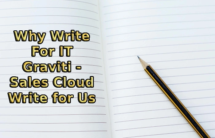 Why Write For IT Graviti - Sales Cloud Write for Us