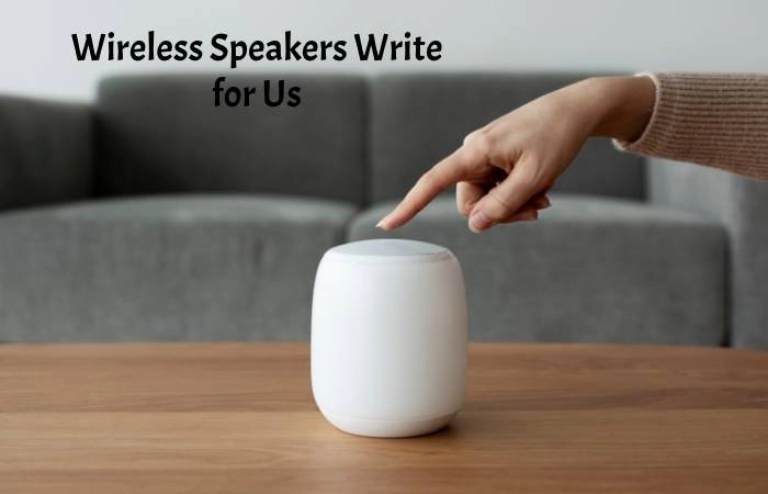 Wireless Speakers Write for Us