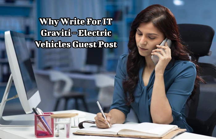 Why Write For IT Graviti – Electric Vehicles Guest Post