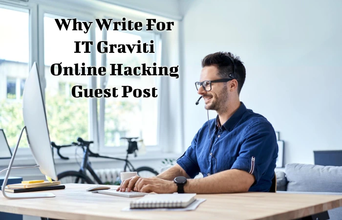 Why Write For IT Graviti – Online Hacking Guest Post