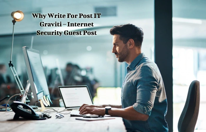 Why Write For Post IT Graviti – Internet Security Guest Post
