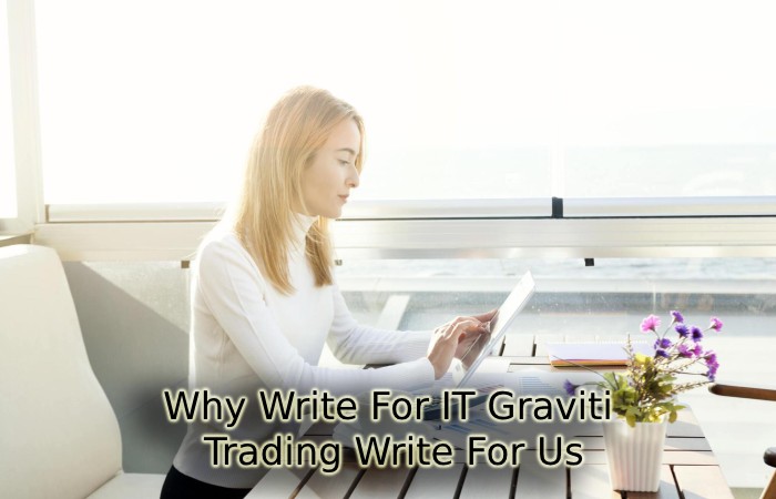 Why Write For IT Graviti - Trading Write For Us