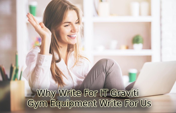 Why Write For IT Graviti – Gym Equipment Write For Us
