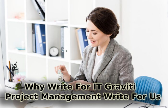 Why Write For IT Graviti – Project Management Write For Us