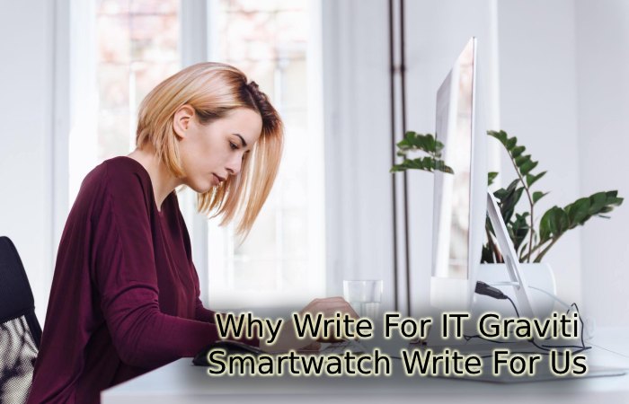 Why Write For IT Graviti – Smartwatch Write For Us