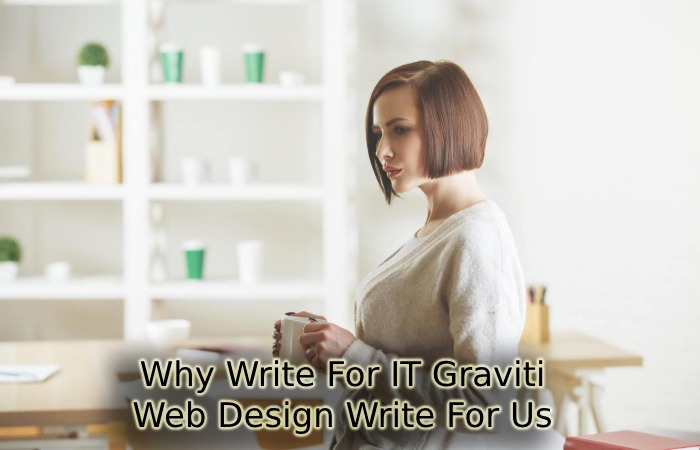 Why Write For IT Graviti – Web Design Write For Us