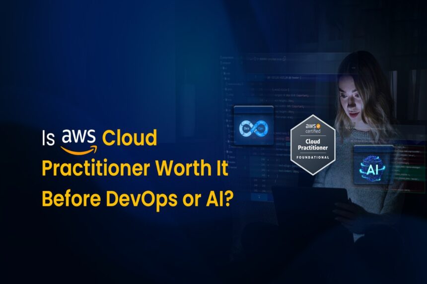 is aws cloud practitioner worth it before devops or ai